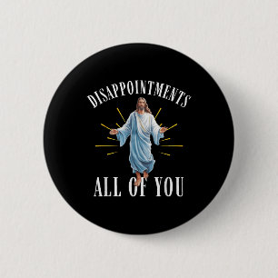 Disappointments All You Jesus Christian Religion F 6 Cm Round Badge