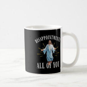 Disappointments All You Jesus Christian Religion F Coffee Mug