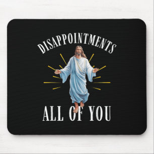 Disappointments All You Jesus Christian Religion F Mouse Mat