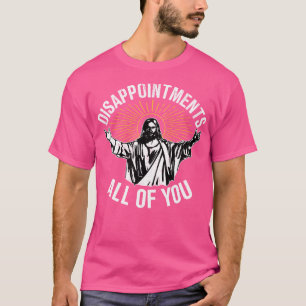 Disappointments All You Jesus Christian Religion T-Shirt