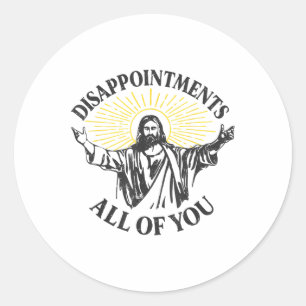 Disappointments Jesus All Of You Christian Meme Ea Classic Round Sticker
