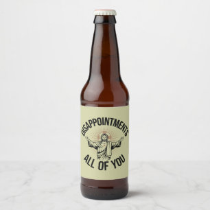 Disappointments Sarcastic All Of You Christian  Beer Bottle Label