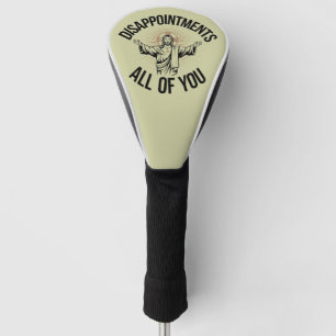 Disappointments Sarcastic All Of You Christian  Golf Head Cover