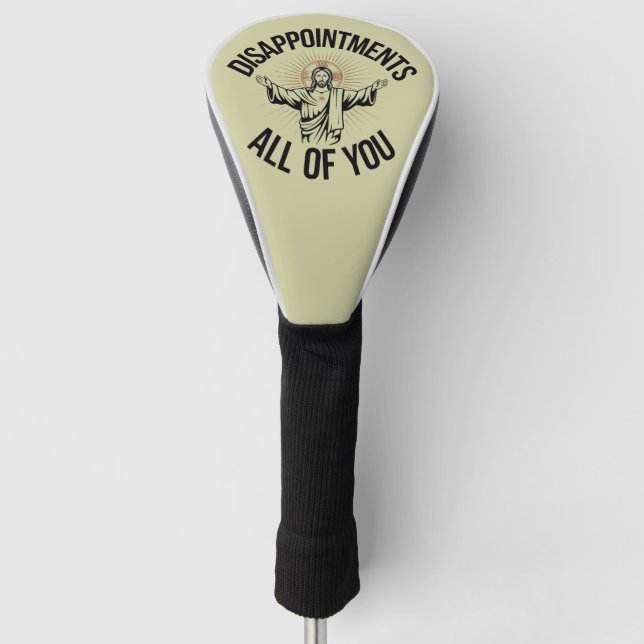 Disappointments Sarcastic All Of You Christian  Golf Head Cover (Front)