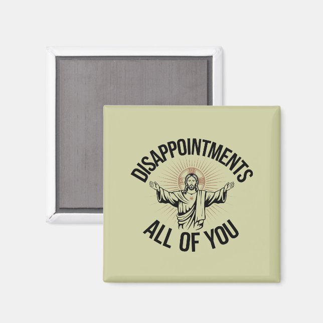 Disappointments Sarcastic All Of You Christian  Magnet (Front/Back)