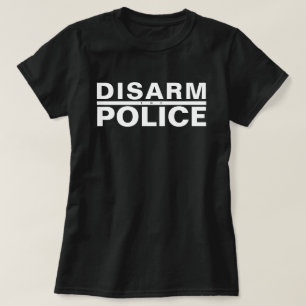 DISARM THE POLICE T-Shirt