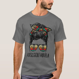 Disc Golf Abuela Life Messy Bun Glasses Disc Golf T-Shirt