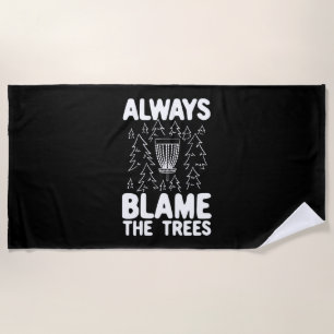 Disc Golf Always Blame The Trees Beach Towel