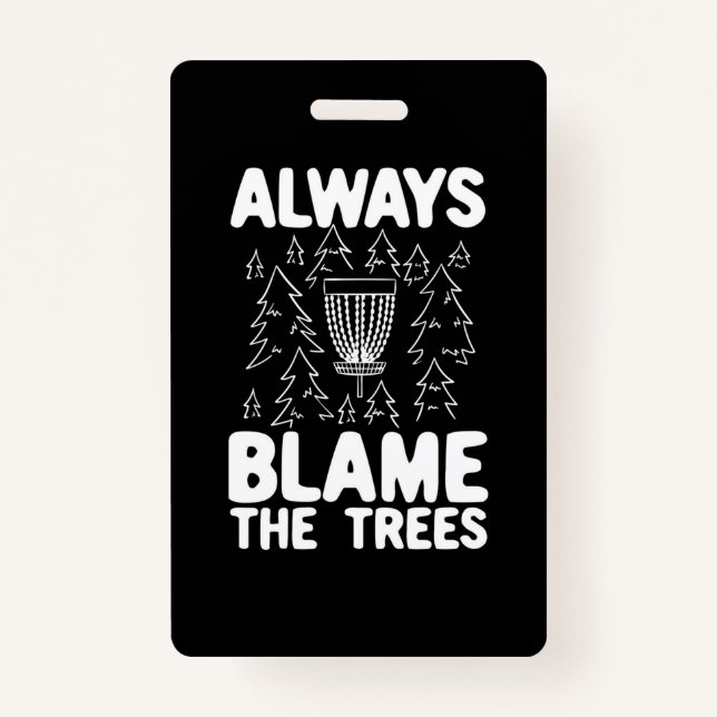 Disc Golf Always Blame The Trees ID Badge (Front)