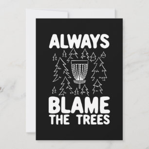 Disc Golf Always Blame The Trees Invitation