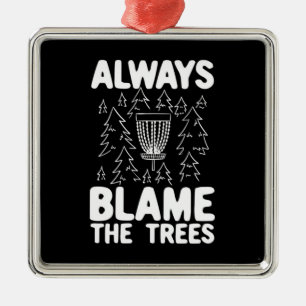 Disc Golf Always Blame The Trees Metal Tree Decoration
