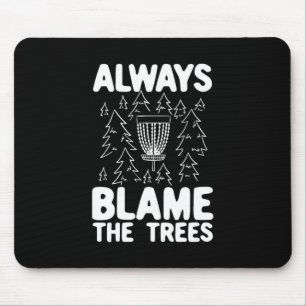 Disc Golf Always Blame The Trees Mouse Mat