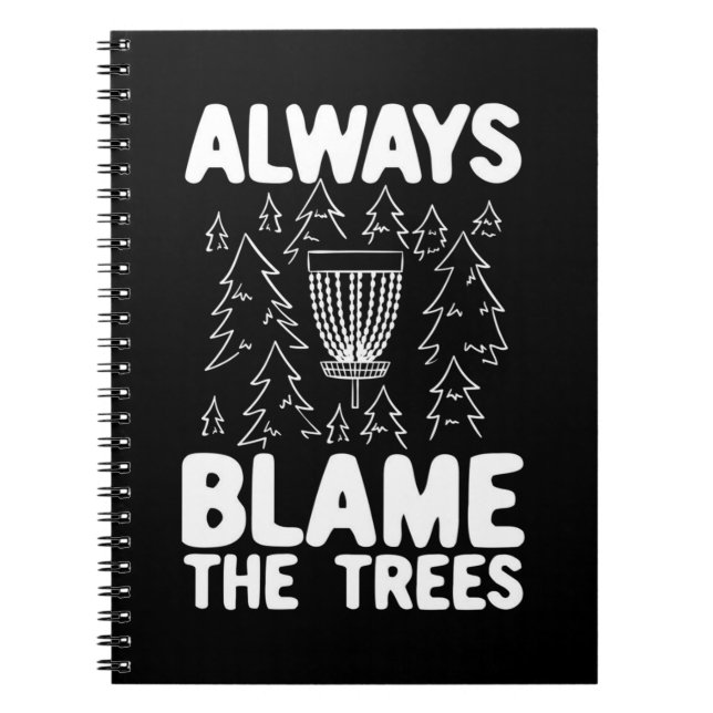 Disc Golf Always Blame The Trees Notebook (Front)