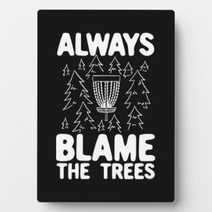 Disc Golf Always Blame The Trees Plaque