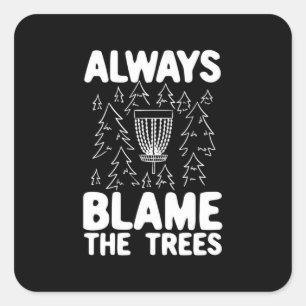 Disc Golf Always Blame The Trees Square Sticker
