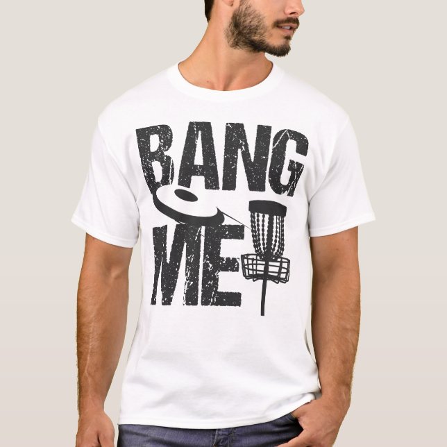 Disc Golf Bang Me Funny Frisbee Retro Gift T-Shirt (Front)