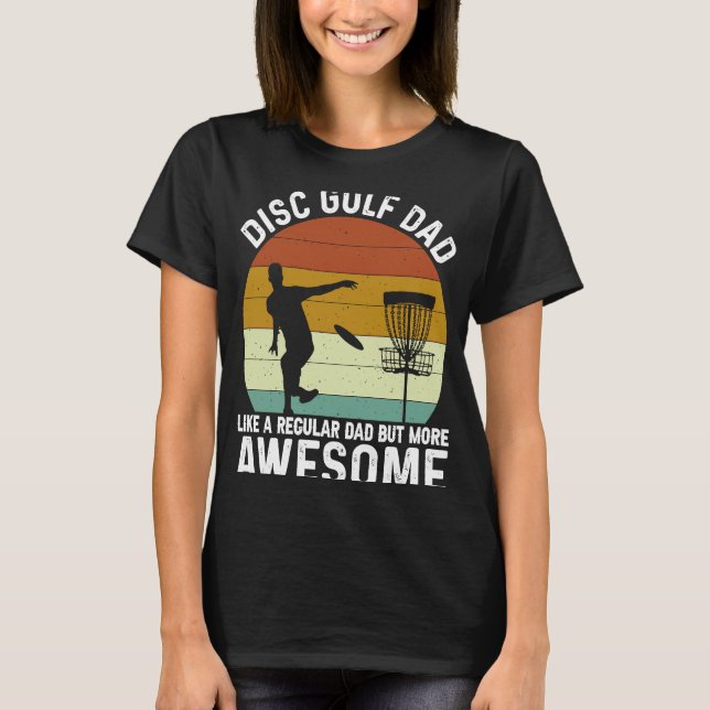 Disc Golf Dad   Cool Frisbee Frolf Golf Golfing Pl T-Shirt (Front)