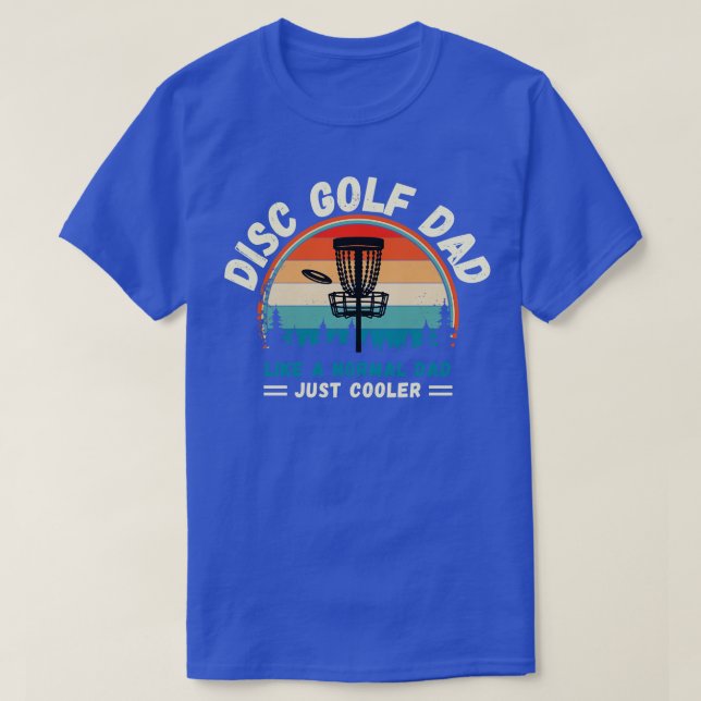 Disc Golf Dad Like A Normal Dad Just Cooler T-Shirt (Design Front)