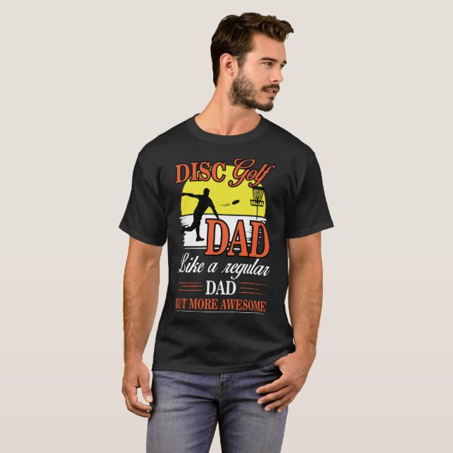 Disc golf dad like a regular dad but more awesome T-Shirt (Front Full)