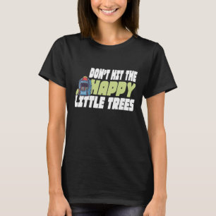 Disc Golf Don't Hit The Happy Little Trees T-Shirt