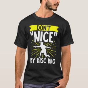 Disc Golf Dont Nice Me Bro Frisbee Golf Disc Golf T-Shirt