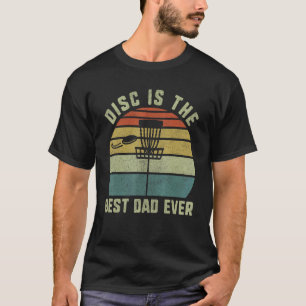 Disc Golf For Men Disc Is The Best Dad Ever T-Shirt