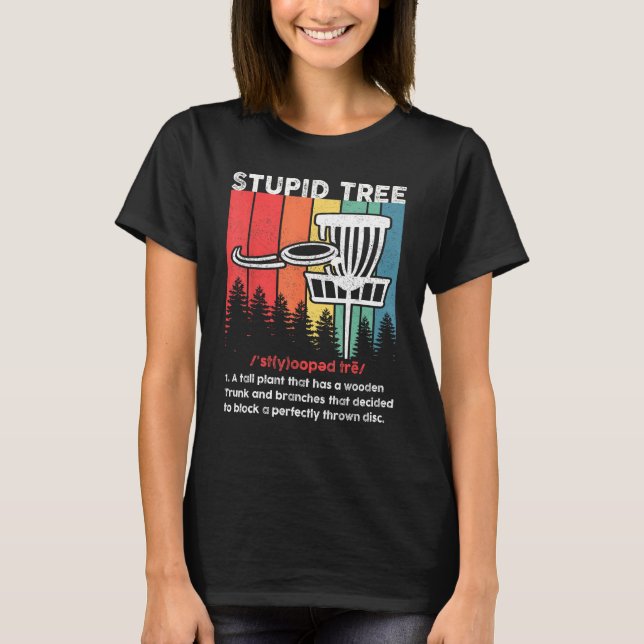 Disc Golf For Men Women Stupid Tree Disc Golf Play T-Shirt (Front)