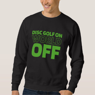Disc Golf Frisbee Outdoor Sport - Disc Golf On Wor Sweatshirt