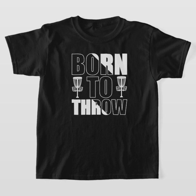 Disc Golf Funny Born To Throw Frisbee T-Shirt (Laydown)