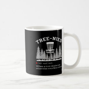 Disc Golf - Funny Stupid Tree Tree-nied Iv Coffee Mug