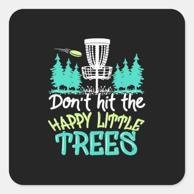 Disc Golf Hit The Happy Little Trees Square Sticker (Front)