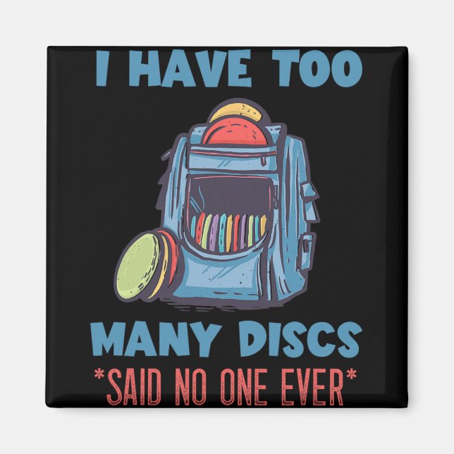 Disc Golf I Have Too Many Disc G Disc Golf Player  Magnet (Front)
