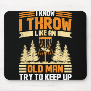 Disc Golf I Know I Throw Like An Old Man Try To Ke Mouse Mat