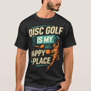 Disc Golf Is My Happy Place Player T-Shirt