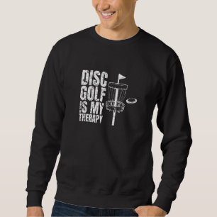 Disc Golf Is My Therapy Disc Golf Player Sweatshirt