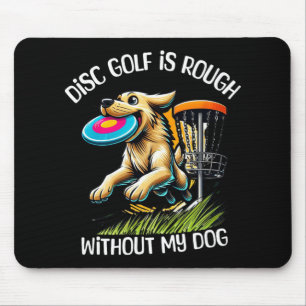 Disc Golf Is Rough Without My Dog Fun Pet Lover De Mouse Mat