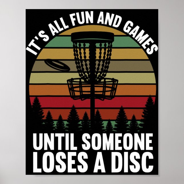 Disc Golf Its All Fun And Games Until Someone Lose Poster (Front)