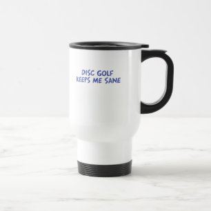Disc Golf keeps me sane Travel Mug