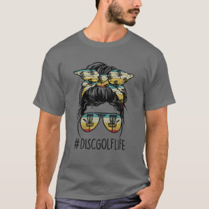 Disc Golf Life Women Messy Bun Hair Glasses T-Shirt