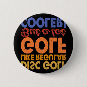 Disc Golf Like Regular Golf But A Lot Cooler 6 Cm Round Badge