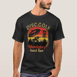 Disc Golf Mandatory Search Team For Men & Women T-Shirt