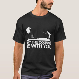 Disc Golf May The Course Be With You Frisbee Golf T-Shirt