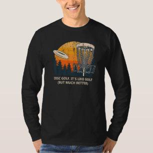 Disc Golf Much Better Golfer Sayings Disc Golf  Qu T-Shirt