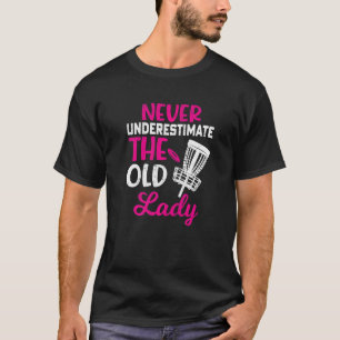 Disc Golf Never Underestimate The Old Lady T-Shirt