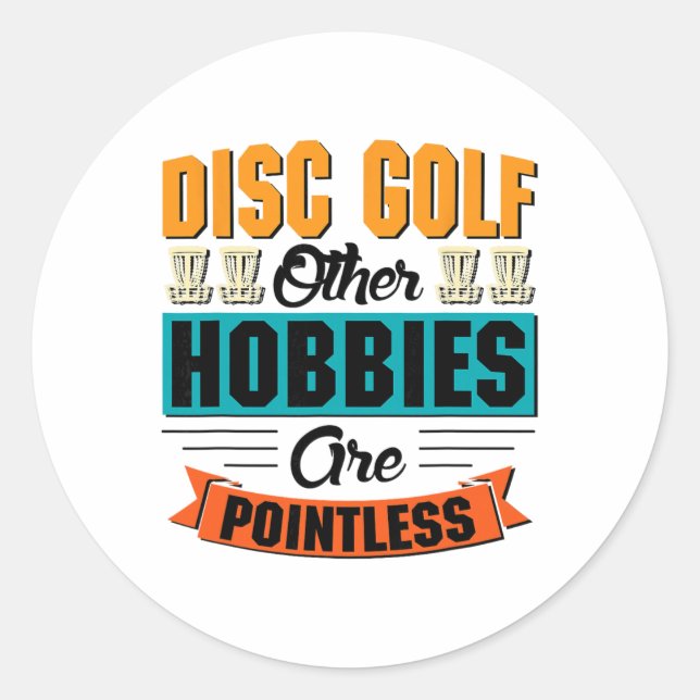 Disc Golf Other Hobbies Are Pointless - Disc Golf  Classic Round Sticker (Front)