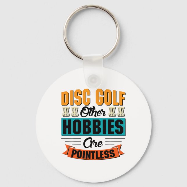 Disc Golf Other Hobbies Are Pointless - Disc Golf  Key Ring (Front)