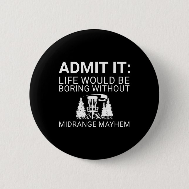 Disc Golf Player - Admit It Life Would Be Boring  6 Cm Round Badge (Front)