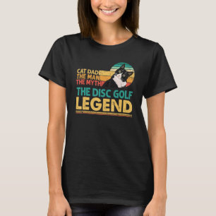 Disc Golf Player Cat Dad Man Myth Legend For Famil T-Shirt