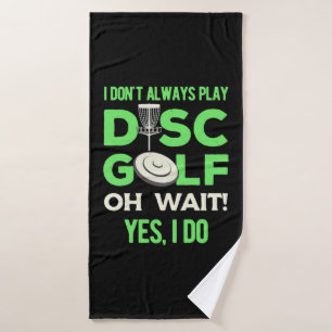 Disc Golf Player I Do Not Always Play Disc Golf Bath Towel