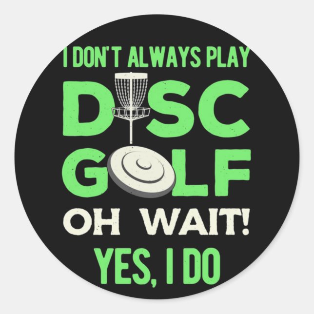 Disc Golf Player | I Do Not Always Play Disc Golf Classic Round Sticker (Front)